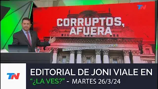 Editorial Joni Viale: "Corruptos, Afuera" en "¿La Ves?" (Martes 26/3/24)