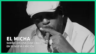 El Micha sueña con una Cuba libre en su nueva canción