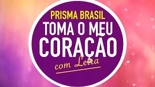 TOMA O MEU CORAÇÃO | PRISMA BRASIL | MENOS UM