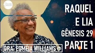 Raquel e Lia (Gênesis 29) - Parte 1 - Dra. Edméia Williams