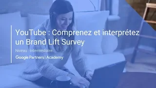 YouTube : comprenez et interprétez un Brand Lift Survey [Google Partners Academy]