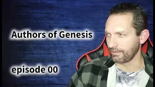 The Authors of Genesis - episode 00 - Moses did not write Genesis.