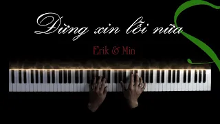 Đừng xin lỗi nữa (ERIK x MIN) | Piano cover | Sinfonia Official