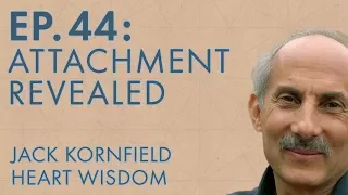 Jack Kornfield – Ep. 44 – Attachment Revealed