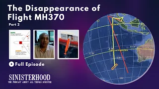 The Disappearance of Flight MH370 – Part 2 | Episode 282 | Sinisterhood Podcast