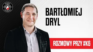 Rozmowy przy #K6: Bartłomiej Dryl