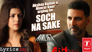 Soch Na Sake Lyrics Song  Arijit Singh, Tulsi Kumar AIRLIFT Akshay Kumar, Nimrat Kaur