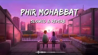 phir mohabbat (Slowed +Reverb) Emran Hashmi |phir mohabbat karne chala