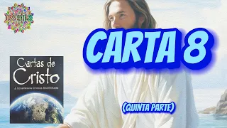 CARTAS DE CRISTO: Carta 8 (Quinta Parte)