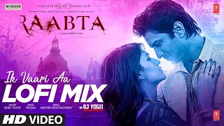 Ik Vaari Aa LOFI Mix | Raabta | Pritam | Arijit S | Amitabh B | DJ YOGII | Sushant S R, Kriti S