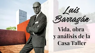 Luis Barragán, vida y obra y análisis de su Casa Taller