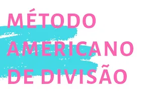 VOCÊ CONHECE O MÉTODO AMERICANO DIVISÃO?