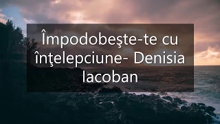 Împodobeşte-te cu înţelepciune- Denisia Iacoban