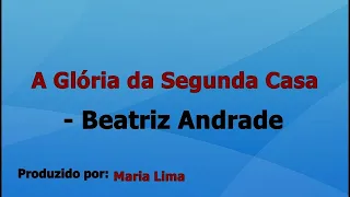 A Glória da Segunda Casa - Beatriz Andrade playback com letra