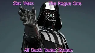 Star Wars - The Rogue One (All Darth Vader Scenes)