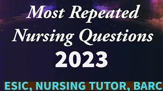 Most Repeated Nursing Questions 2023 | Nursing Tutor Exam | BARC Nurse A Exam | ESIC