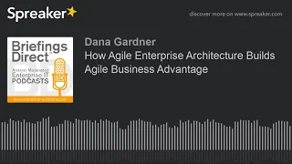 How Agile Enterprise Architecture Builds Agile Business Advantage