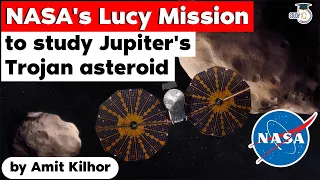 NASA's Lucy Mission to study Jupiter's mysterious Trojan asteroid | UPSC GS Paper 3 Space Technology