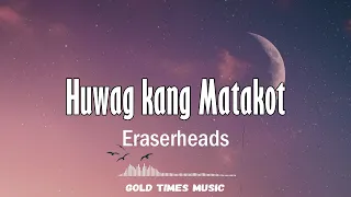 Huwag Kang Matakot - Eraserheads (with lyrics) 🎵