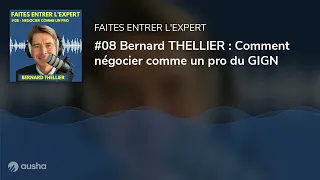 #08 Bernard THELLIER : Comment négocier comme un pro du GIGN