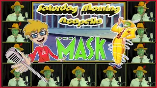 The Mask: Animated Series Theme (REUPLOAD) - Saturday Morning Acapella