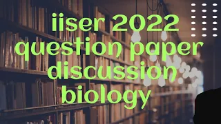 Iiser 2022 Question paper discussion( biology section )