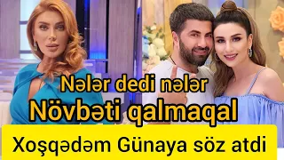 Xoşqədəm Günaya söz atdi.Növbəti qalmaqal