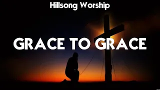 Hillsong Worship - Grace To Grace (Lyrics) Hillsong Worship, Bethel Music, Maverick City Music