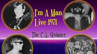 I'm a Man (Live 1971)    The  C A  Quintet