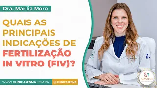 Quais as principais indicações de Fertilização In Vitro (FIV)?