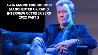 A-HA MAGNE FURUHOLMEN MANCHESTER UK RADIO INTERVIEW OCTOBER 23RD 2022 PART 2