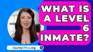 What Is A Level 6 Inmate? - CountyOffice.org