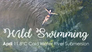 Wild Swimming in April | 11.8°C Cold Water River Submersion & The Benefits of Cold Water