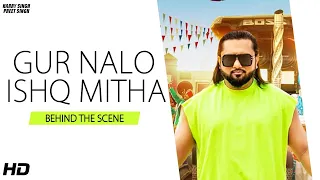 Yo Yo Honey Singh |  Gur Nalo Ishq Mitha ( Behind The Scene )  | Harry Singh | Preet Singh