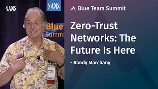 Zero-Trust Networks: The Future Is Here - SANS Blue Team Summit 2019