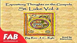 Expository Thoughts on the Gospels   St  Luke Vol  2 Part 1/2 Full Audiobook by J. C. RYLE