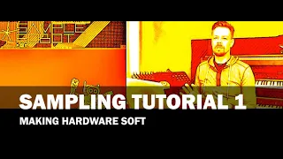 Sampling Tutorial 1 - Making hardware soft