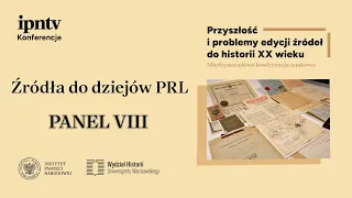 Źródła do dziejów PRL – konferencja naukowa [PANEL VIII]