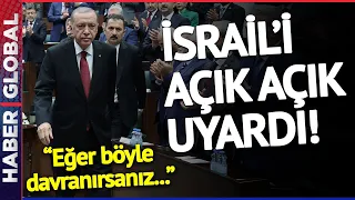 SON DAKİKA! Erdoğan'dan İsrail'e Açık Uyarı: Eğer Böyle Davranırsanız...