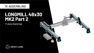 Sienci Labs LongMill MK2 48x30 Assembly Part 2 ( Y-Axis Gantries)