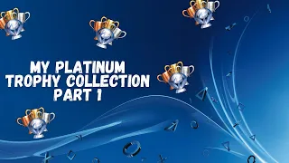 My Platinum Trophy Collection - Part 1 - 16 Platinum's