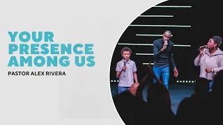 Message: Your Presence Among Us | Speaker: Pastor Alex Rivera