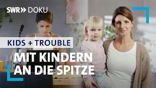 Mit Kindern an die Spitze - Mütter machen Karriere | SWR Doku