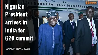 DD India News Hour | Nigerian President arrives in India for G20 summit