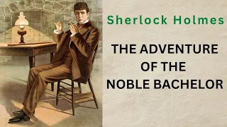 SHERLOCK HOLMES | THE ADVENTURE OF THE NOBLE BACHELOR