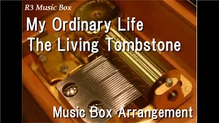 My Ordinary Life/The Living Tombstone [Music Box]