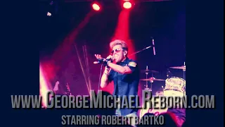 George Michael Reborn Tribute - Starring Robert Bartko - Fastlove - WHAM