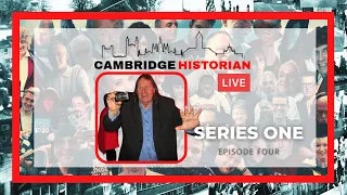Cambridge Historian Live - Series One/Episode Four