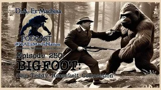 BIGFOOT: The Teddy Roosevelt Cryptid Connection