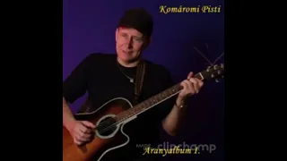 Komáromi Pisti   Aranyalbum 1 full album